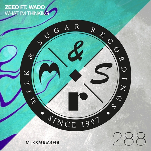 Zeeo ft. Wado - What I'm Thinking (Milk & Sugar Edit) [MSR288]